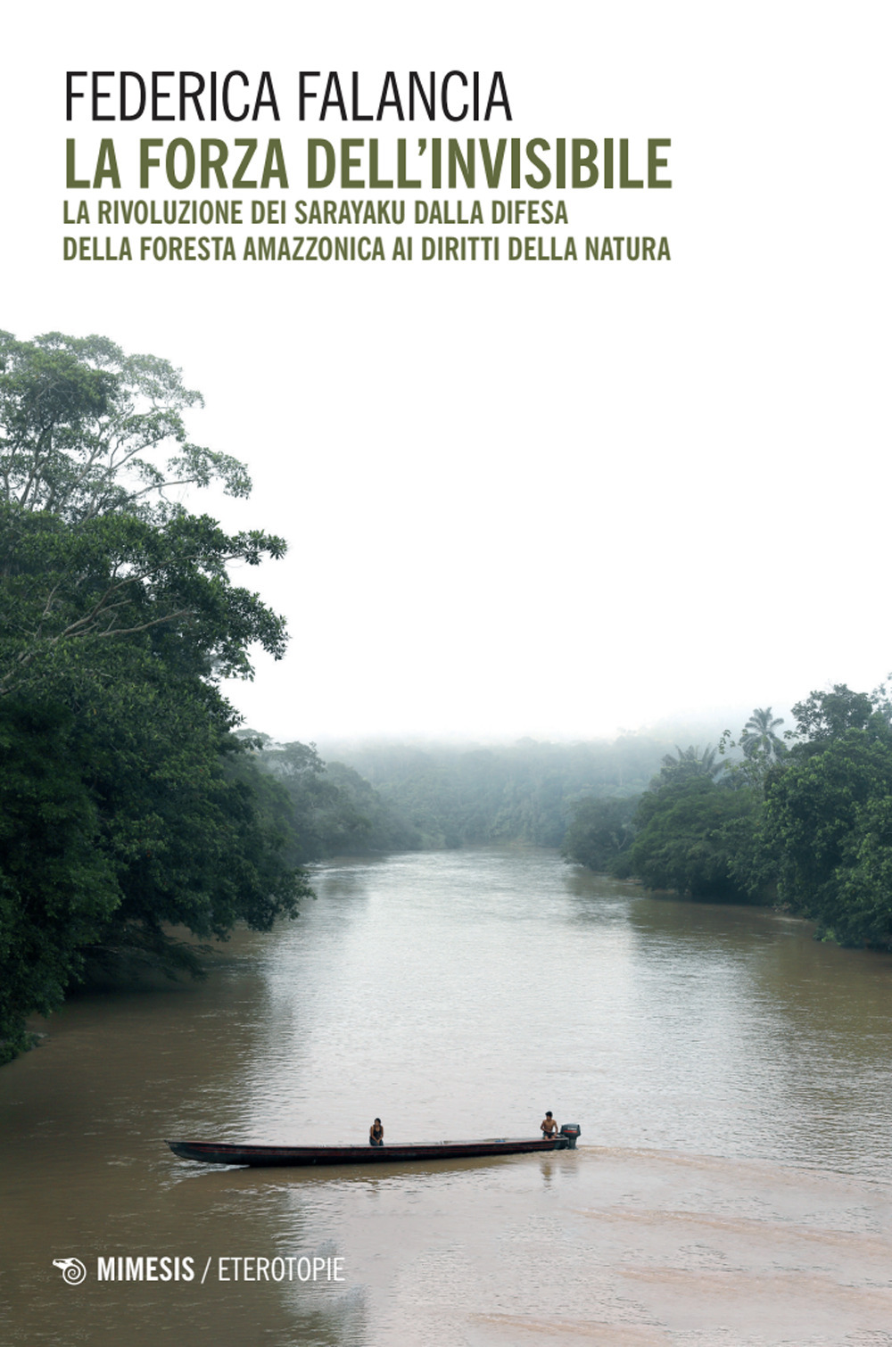 La forza dell'invisibile. La rivoluzione dei Sarayaku dalla difesa della foresta amazzonica ai diritti della natura