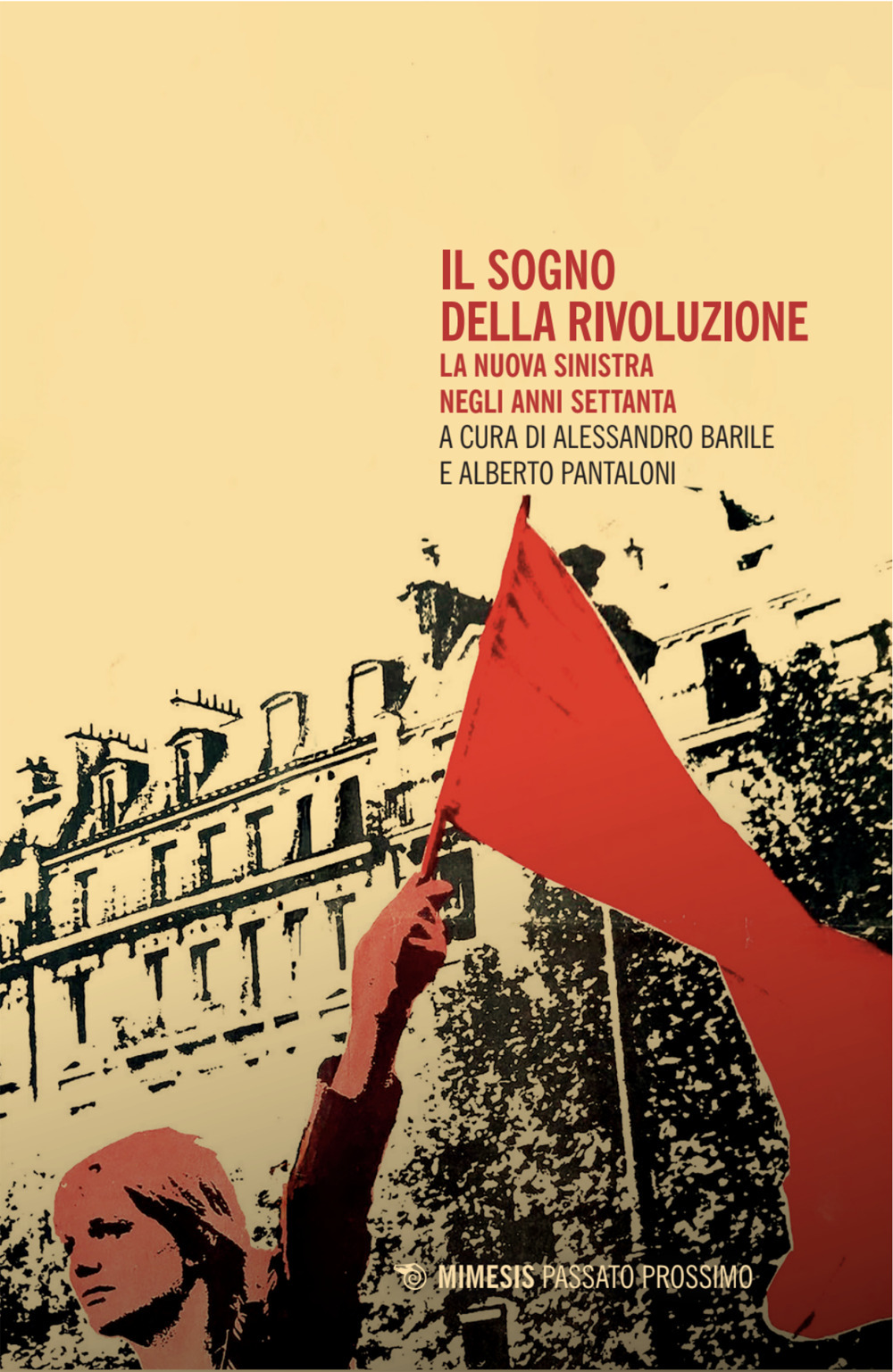 Il sogno della rivoluzione. La nuova sinistra negli anni Settanta