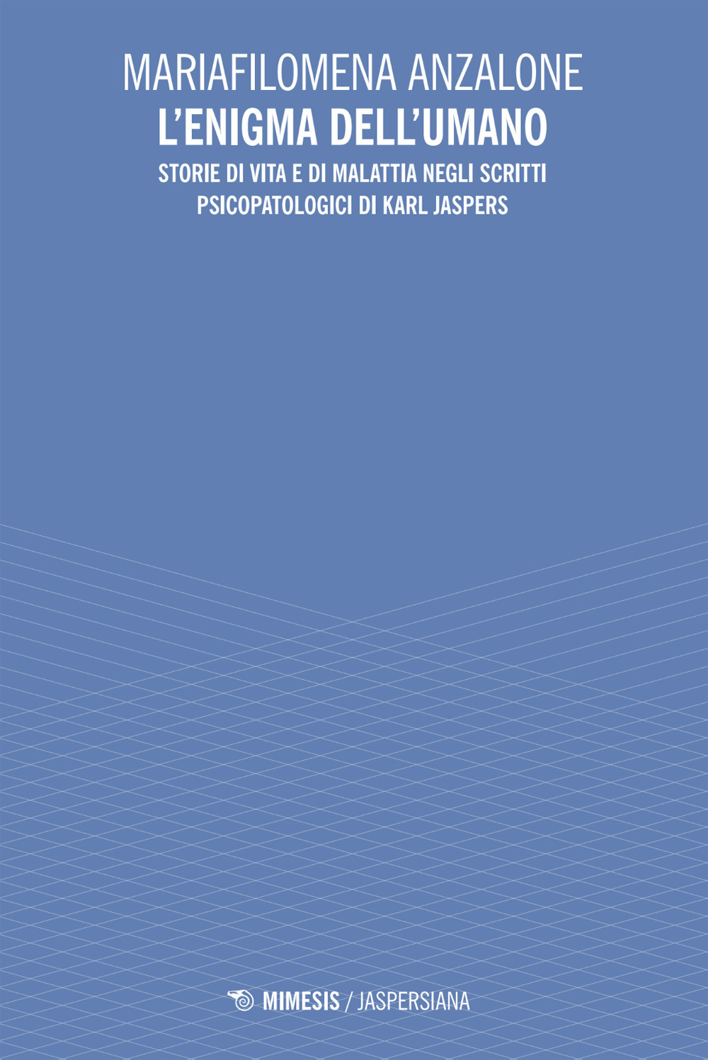 L'enigma dell'umano. Storie di vita e di malavita degli scritti psicopatologici di Karl Jaspers