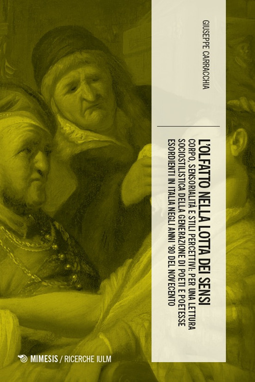 L'olfatto nella lotta dei sensi. Corpo, sensorialità e stili percettivi: per una lettura sociostilistica della generazione di poeti e poetesse esordienti in Italia negli anni '80 del Novecento