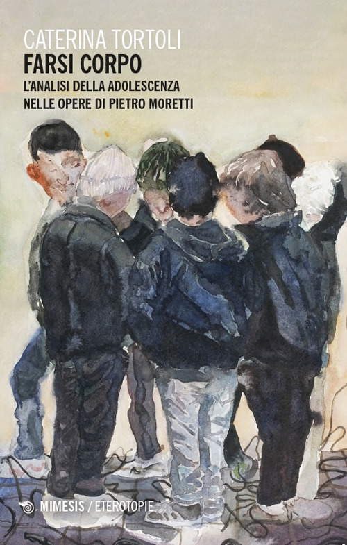Farsi corpo. L'analisi della adolescenza nelle opere di Pietro Moretti