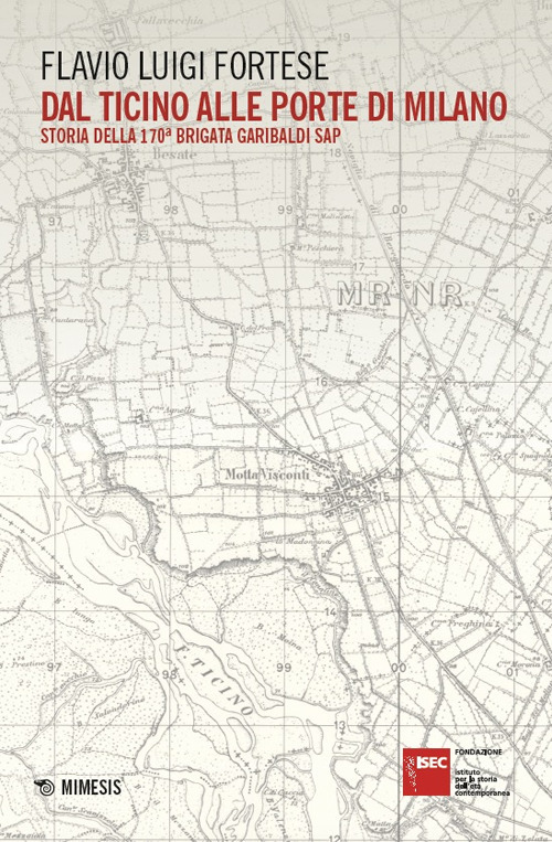 Dal Ticino alle porte di Milano. Storia della 170ª Brigata Garibaldi SAP