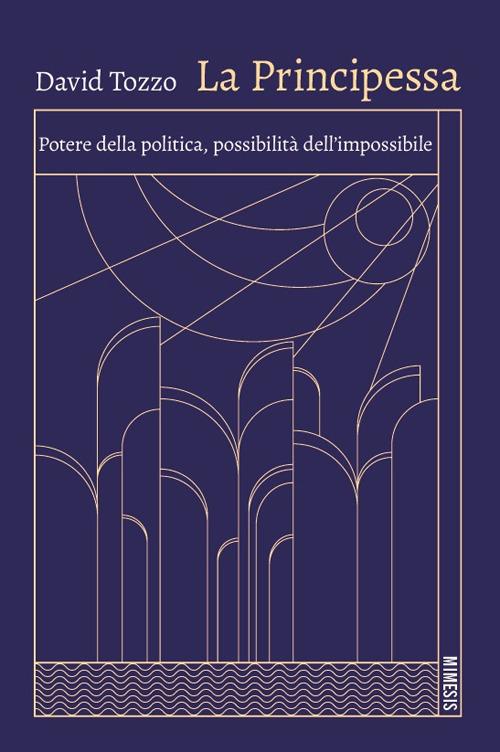 La principessa. Potere della politica, possibilità dell'impossibile