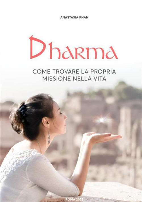 Dharma. Come trovare la propria missione nella vita