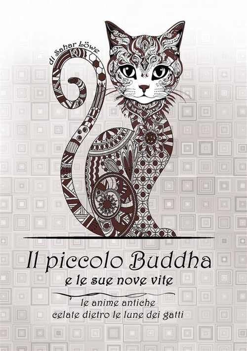Il Piccolo Buddha e le sue nove vite. Le anime antiche celate dietro le lune dei gatti