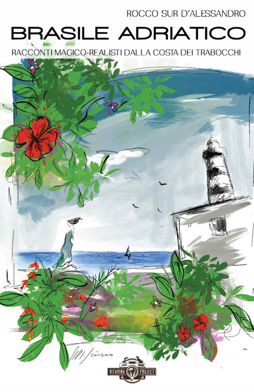 Brasile Adriatico. Racconti magico-realisti dalla Costa dei Trabocchi