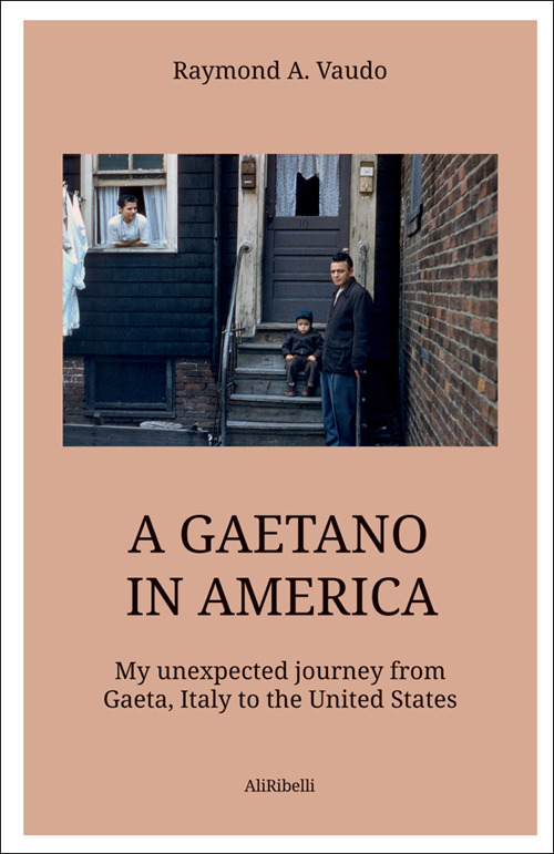A Gaetano in America. My unexpected journey from Gaeta, Italy to the United States
