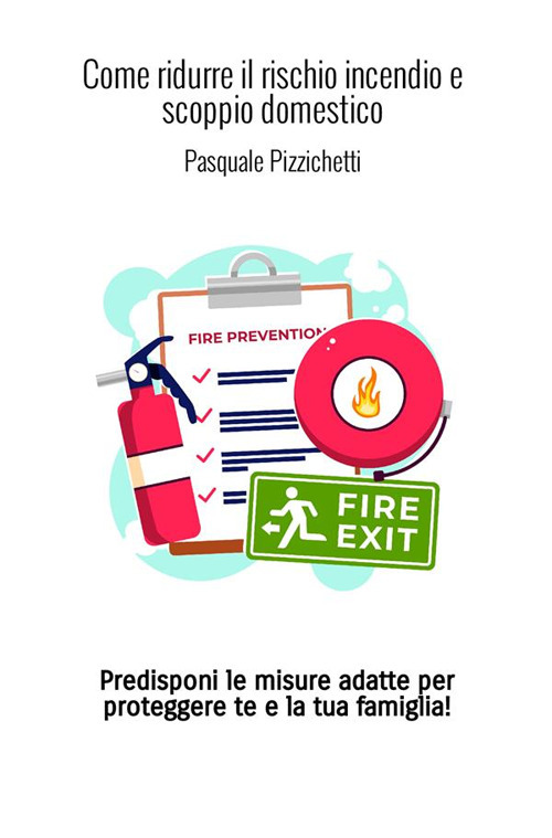 Come ridurre il rischio incendio e scoppio domestico. Predisponi le misure adatte per proteggere te e la tua famiglia!