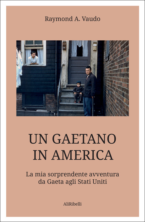 Un gaetano in America. La mia sorprendente avventura da Gaeta agli Stati Uniti