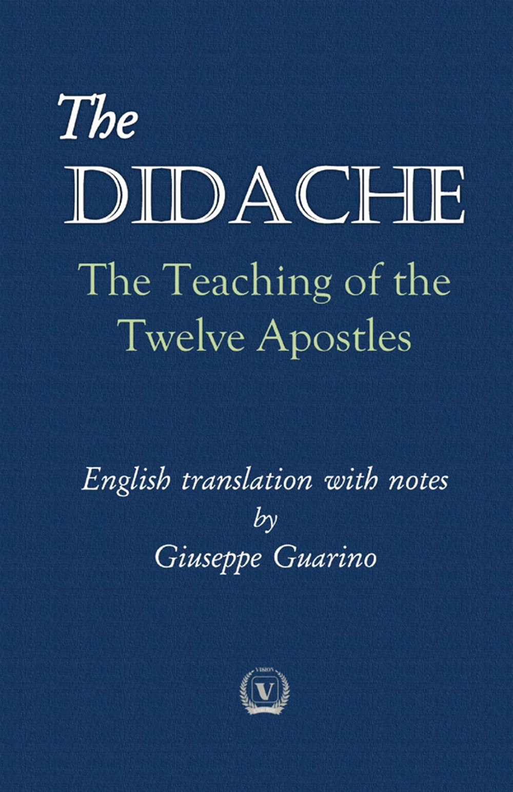 The Didache. The teaching of the Twelve Apostles
