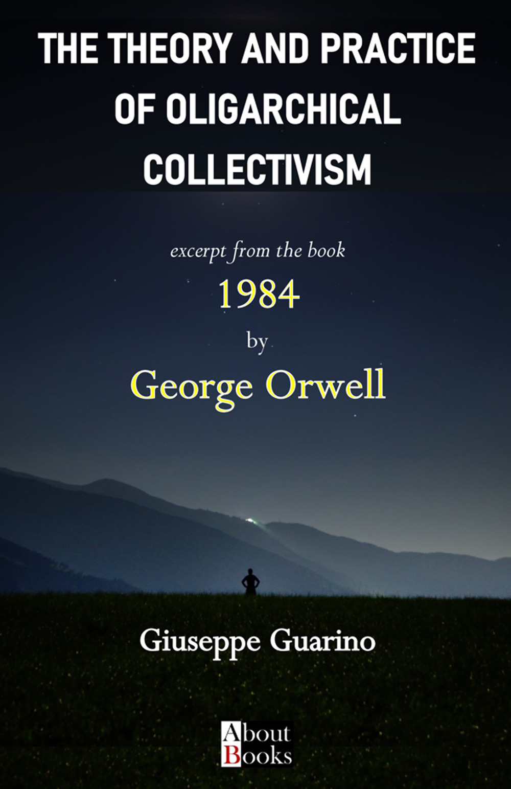 The theory and practice of oligarchical collectivism. Excerpt from the book 1984 by George Orwell