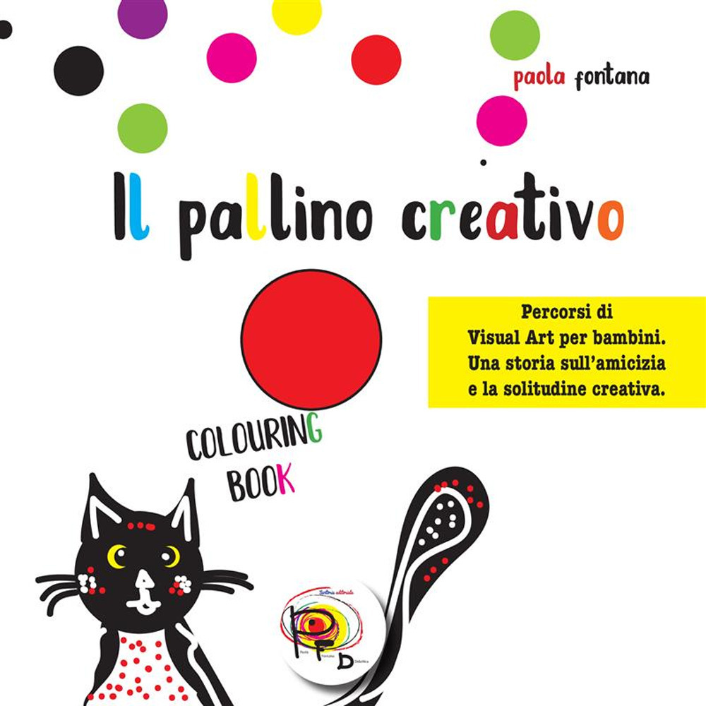 Il pallino creativo. Percorsi di visual art per bambini. Una storia sull'amicizia e la solitudine creativa