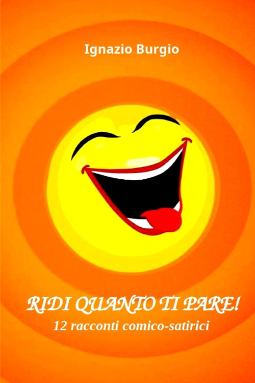 Ridi quanto ti pare! 15 racconti comico-satirici