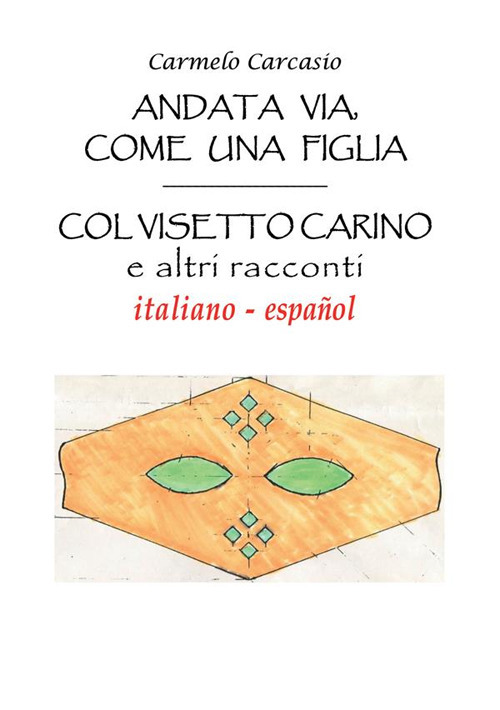 Andata via, come una figlia. Col visetto carino e altri racconti