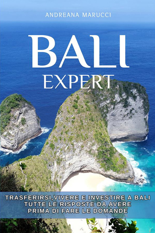 Bali expert. Trasferirsi, vivere e investire a Bali. Tutte le risposte da avere prima di fare le domande