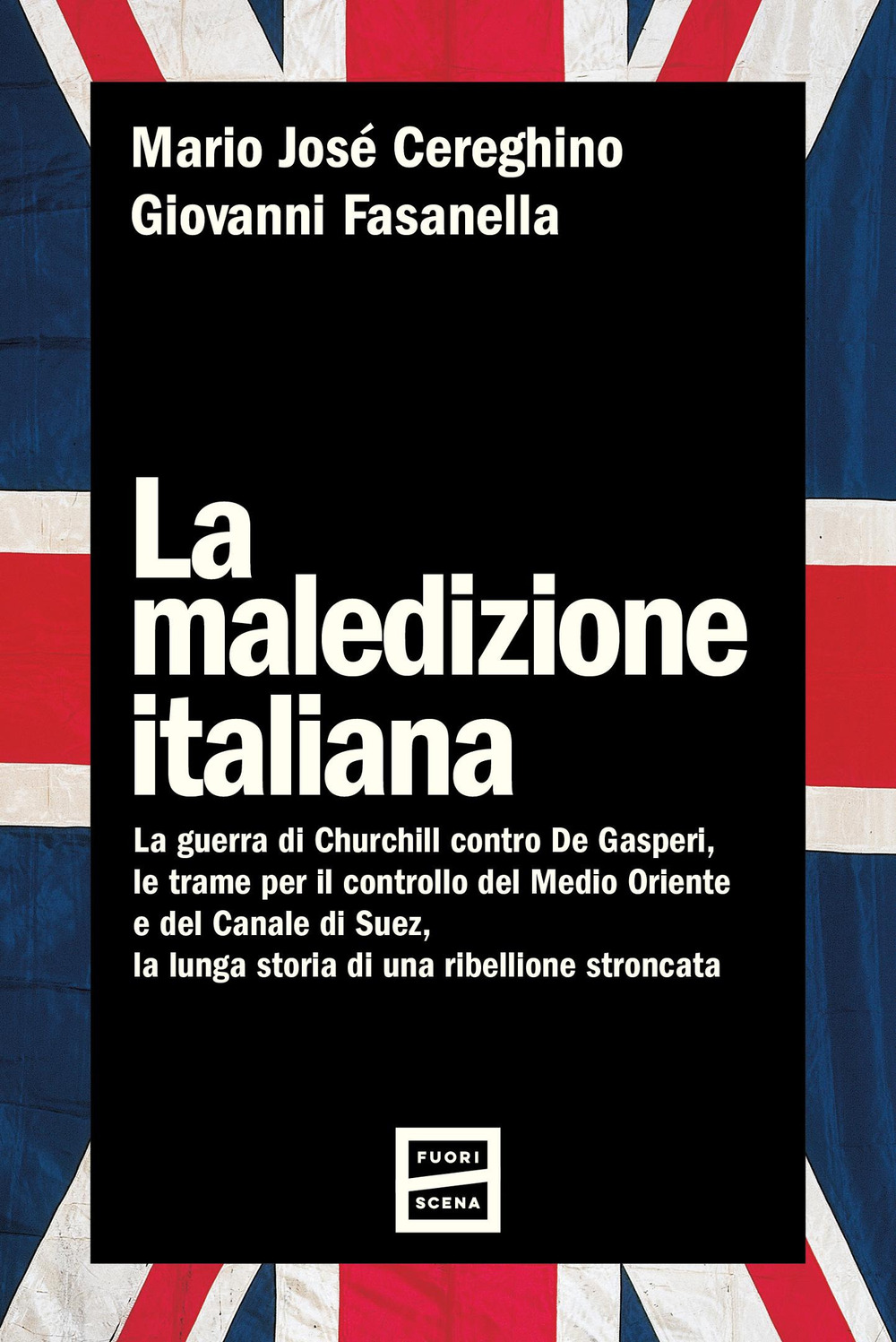 La maledizione italiana. La guerra di Churchill contro De Gasperi, le trame per il controllo del Medio Oriente e del Canale di Suez, la lunga storia di una ribellione stroncata