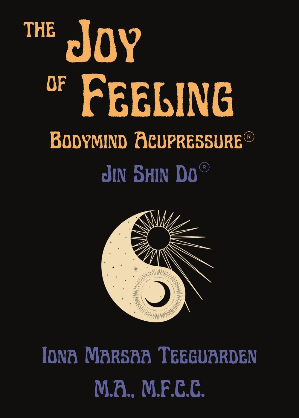 Joy of feeling. Bodymind acupressure. Jin shi do