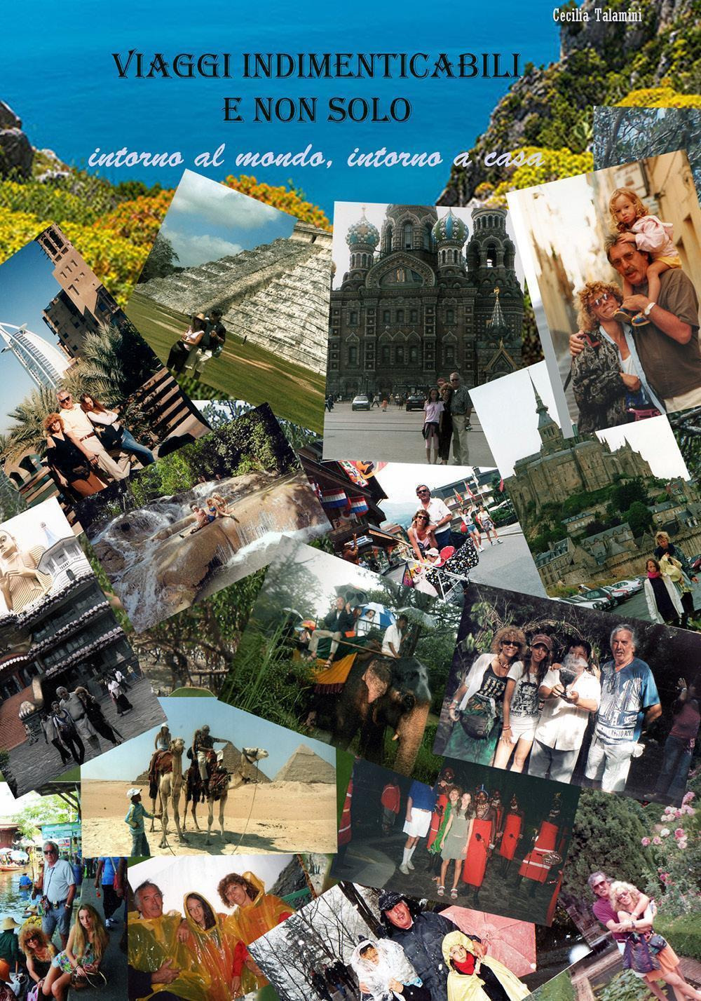 Viaggi indimenticabili e non solo. Intorno al mondo, intorno a casa