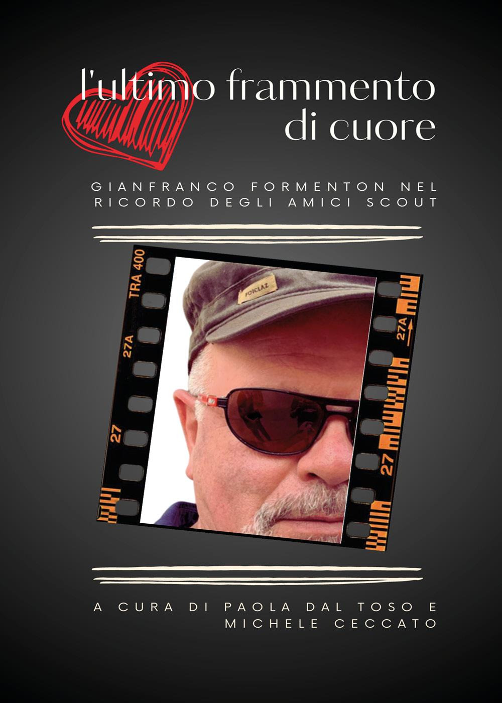 L'ultimo frammento di cuore. Gianfranco Formenton nel ricordo degli amici scout