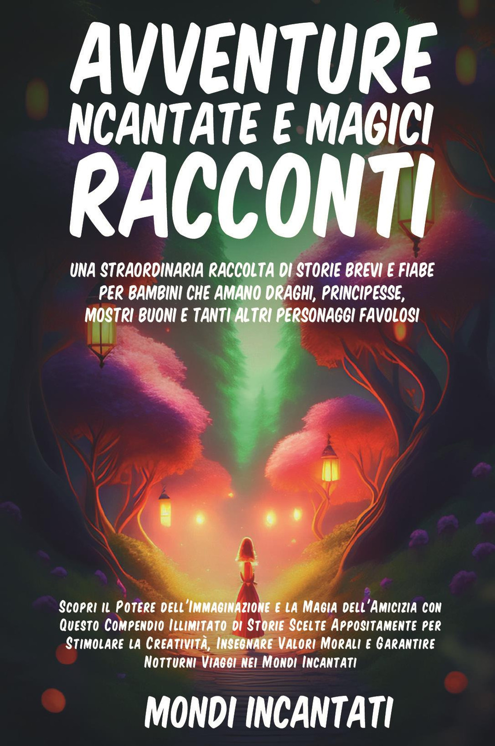 Avventure incantate e magici racconti. Una straordinaria raccolta di storie brevi e fiabe per bambini che amano draghi, principesse, mostri buoni e tanti altri personaggi favolosi