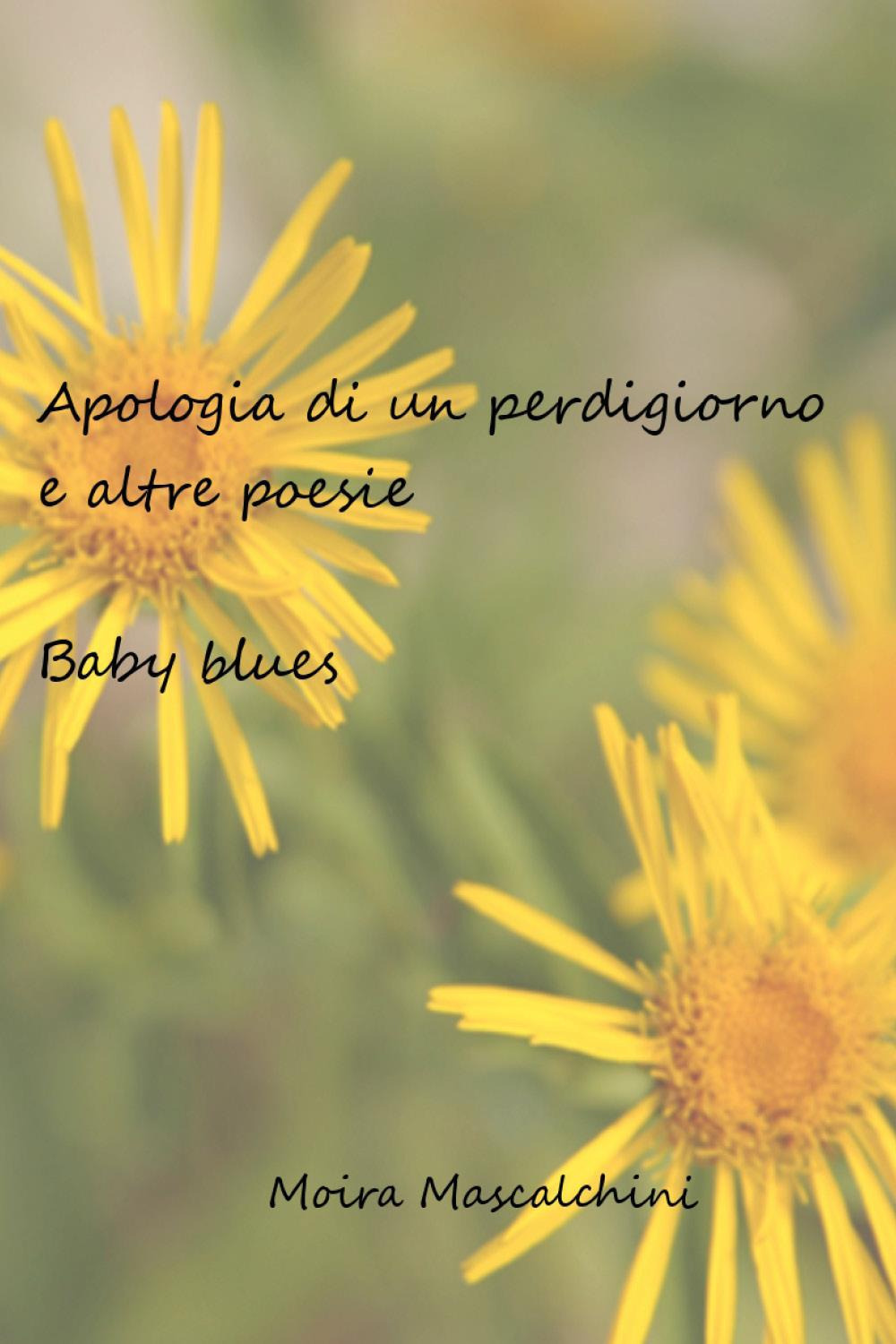Apologia di un perdigiorno e altre poesie. Baby blues