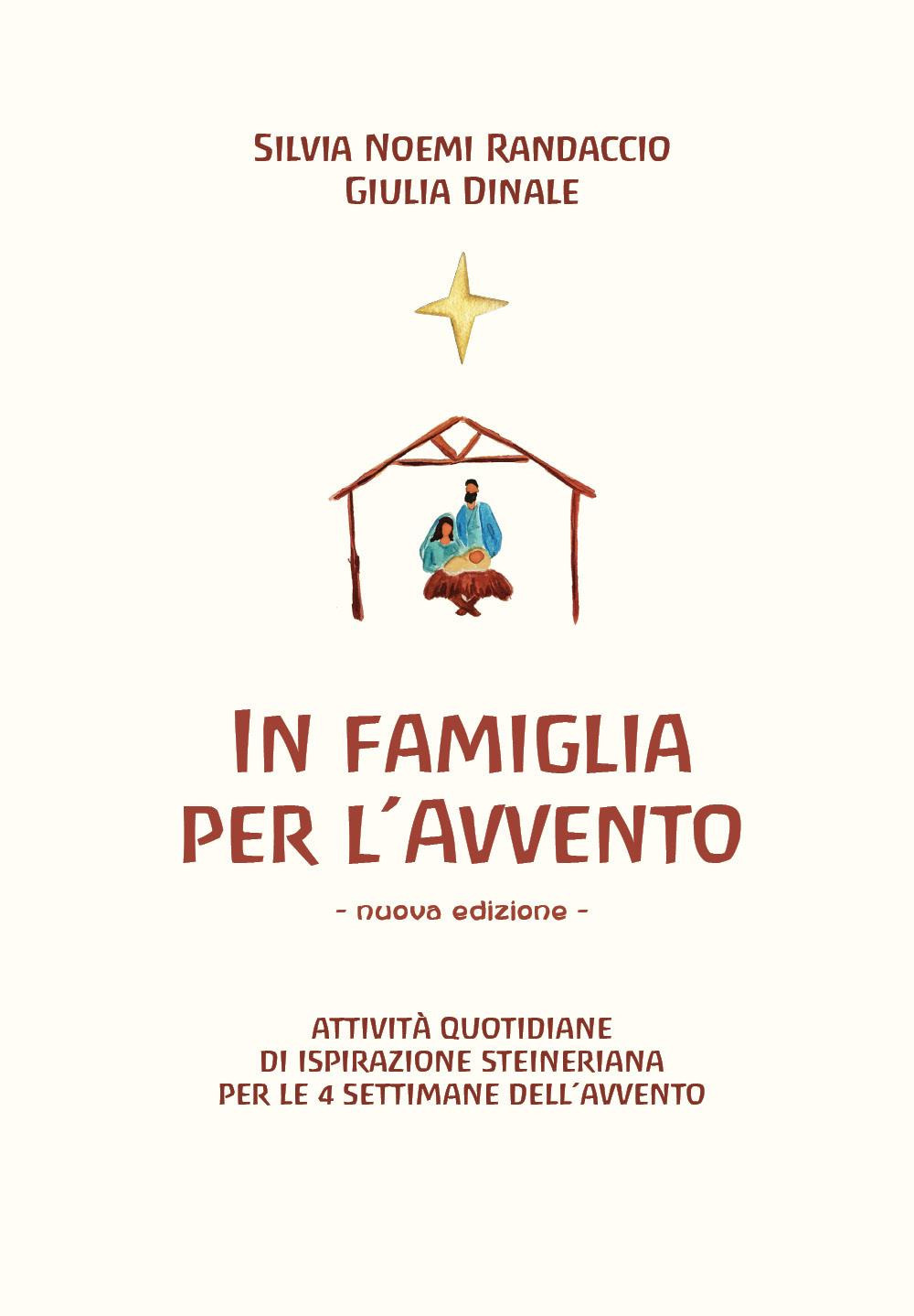 In famiglia per l'Avvento. Attività quotidiane di ispirazione steineriana per le 4 settimane dell'Avvento