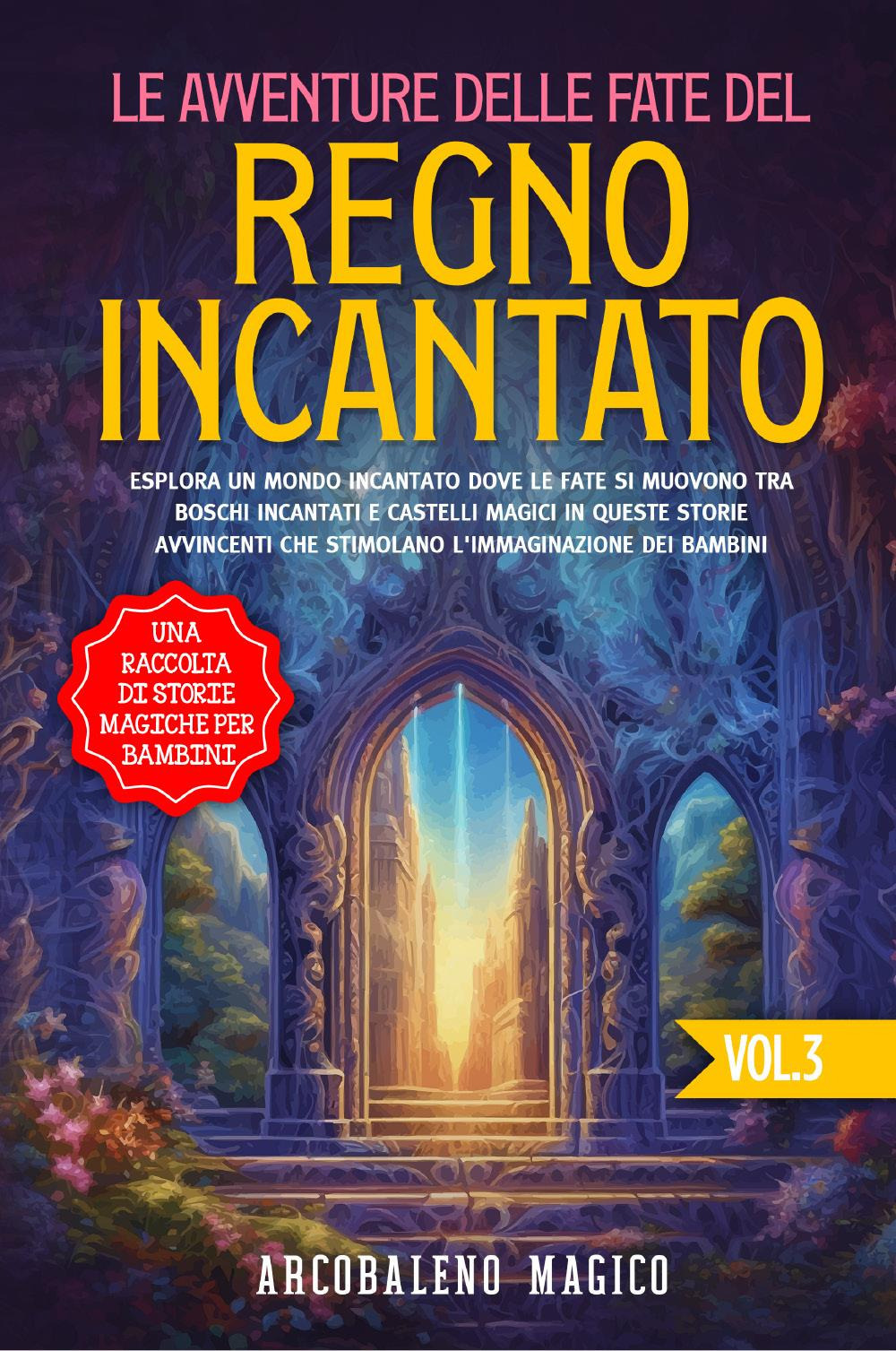 Le avventure delle fate del regno incantato. Una raccolta di storie magiche per bambini. Vol. 3