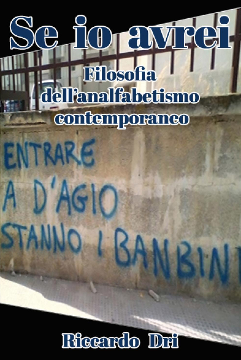 Se io avrei. Filosofia dell'analfabetismo contemporaneo
