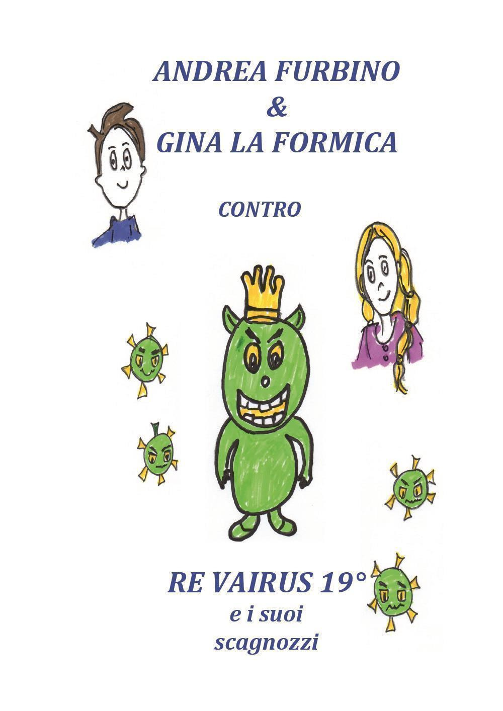 Andrea Furbino & Gina la Formica contro Re Vairus 19° e i suoi scagnozzi
