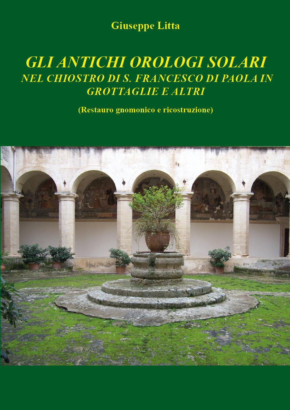Gli antichi orologi solari nel chiostro di S. Francesco di Paola in Grottaglie e altri (restauro gnomico e ricostruzione)