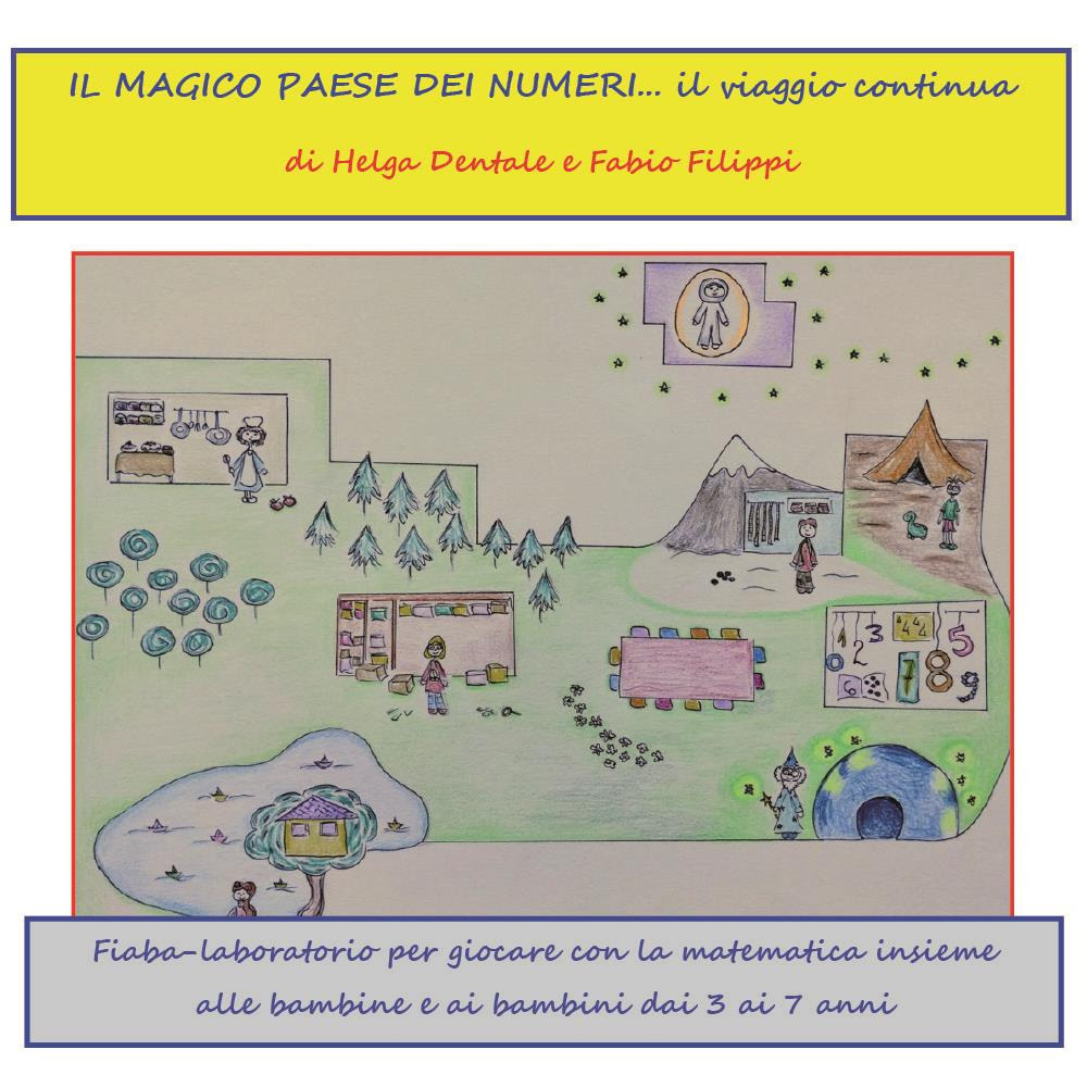Il magico paese dei numeri... il viaggio continua. Fiaba laboratorio per giocare con la matematica insieme alle bambine e ai bambini dai 3 ai 7 anni