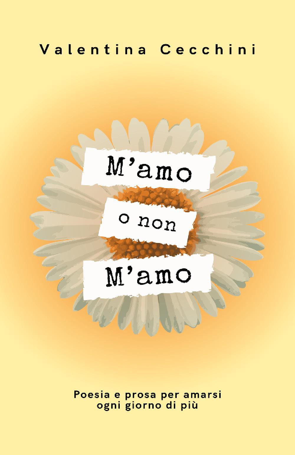M'amo o non m'amo. Poesia e prosa per amarsi ogni giorno di più