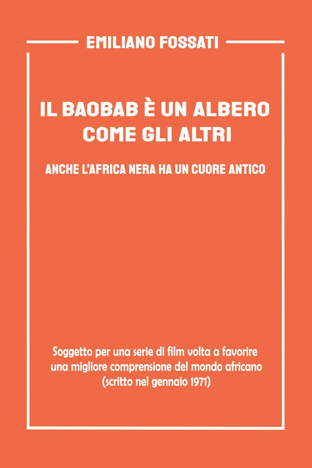 Il baobab è un albero come gli altri. Anche l'Africa nera ha un cuore antico. Soggetto per una serie di film volto a favorire una migliore comprensione del mondo africano (scritto nel gennaio del 1971)