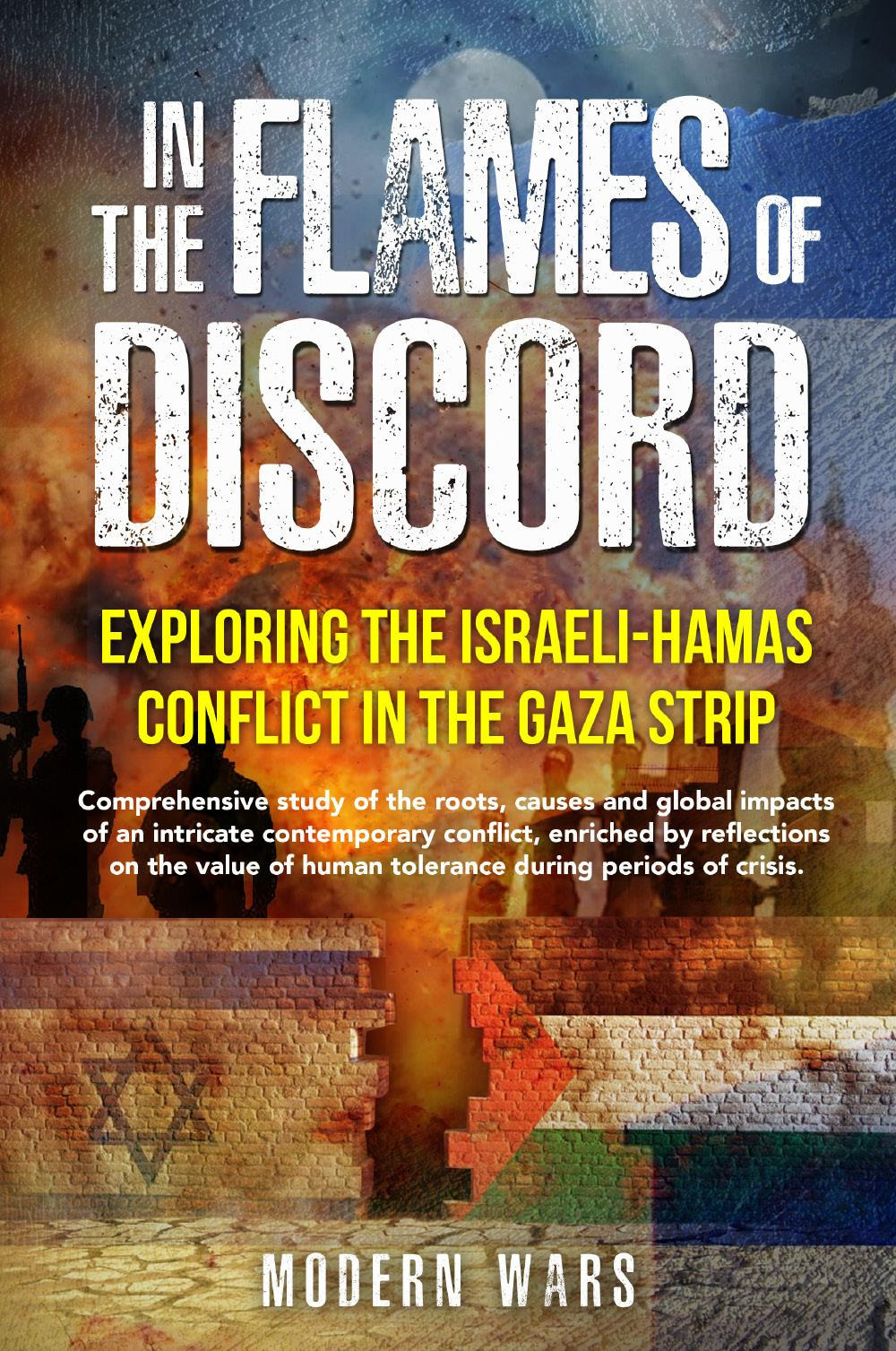 In the Flames of Discord: Exploring the Israeli-Hamas Conflict in the Gaza Strip. Comprehensive study of the roots, causes and global impacts of an intricate contemporary conflict, enriched by reflections on the value of human tolerance during periods of crisis