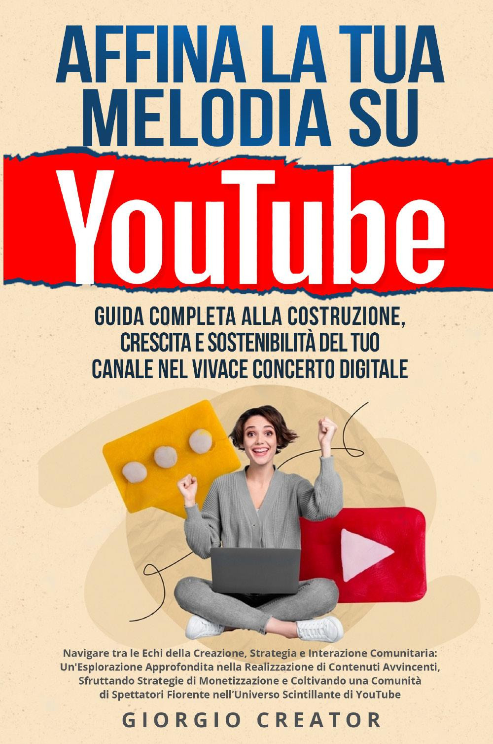 Affina la tua melodia su YouTube. Guida completa alla costruzione, crescita e sostenibilità del tuo canale nel vivace concerto digitale