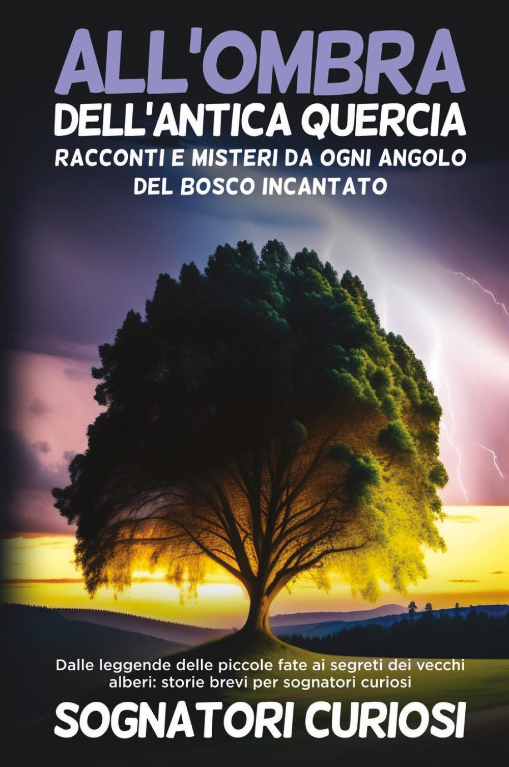All'ombra dell'antica quercia: Racconti e misteri da ogni angolo del bosco incantato