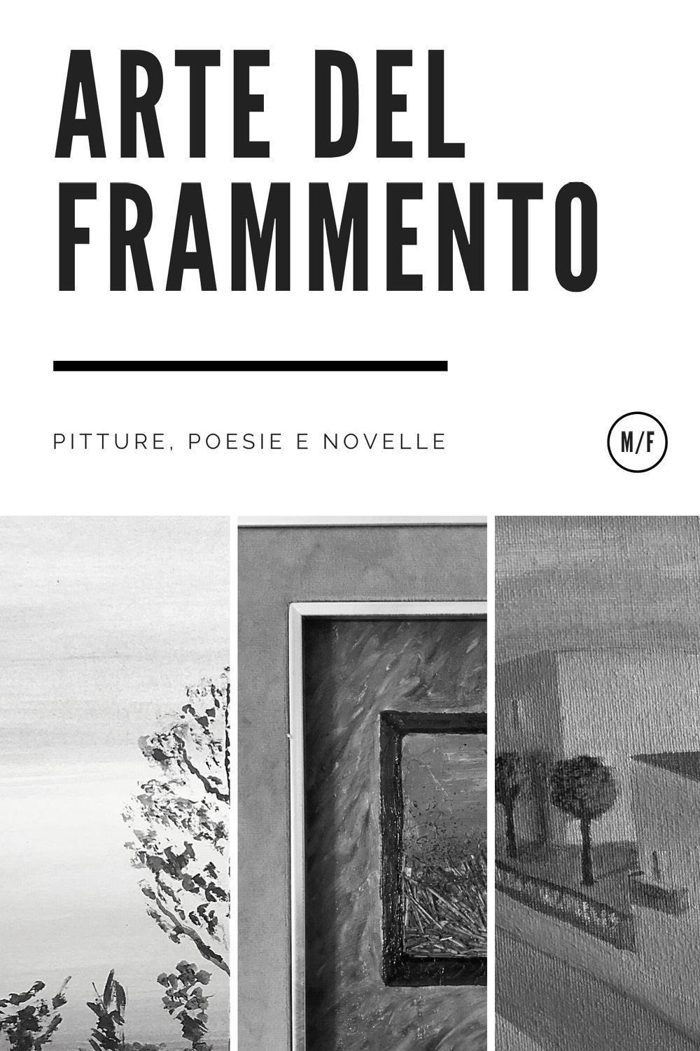 Arte del frammento. Pitture, poesie e novelle
