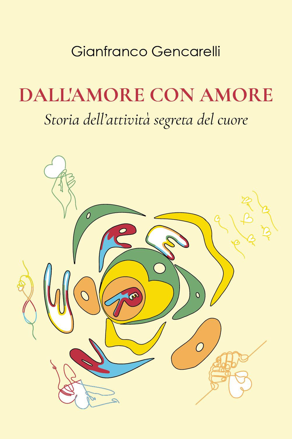 Dall'amore con amore. Storia dell'attività segreta del cuore