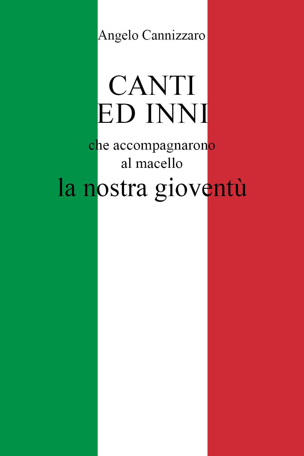 Canti ed inni che accompagnarono al macello la nostra gioventù
