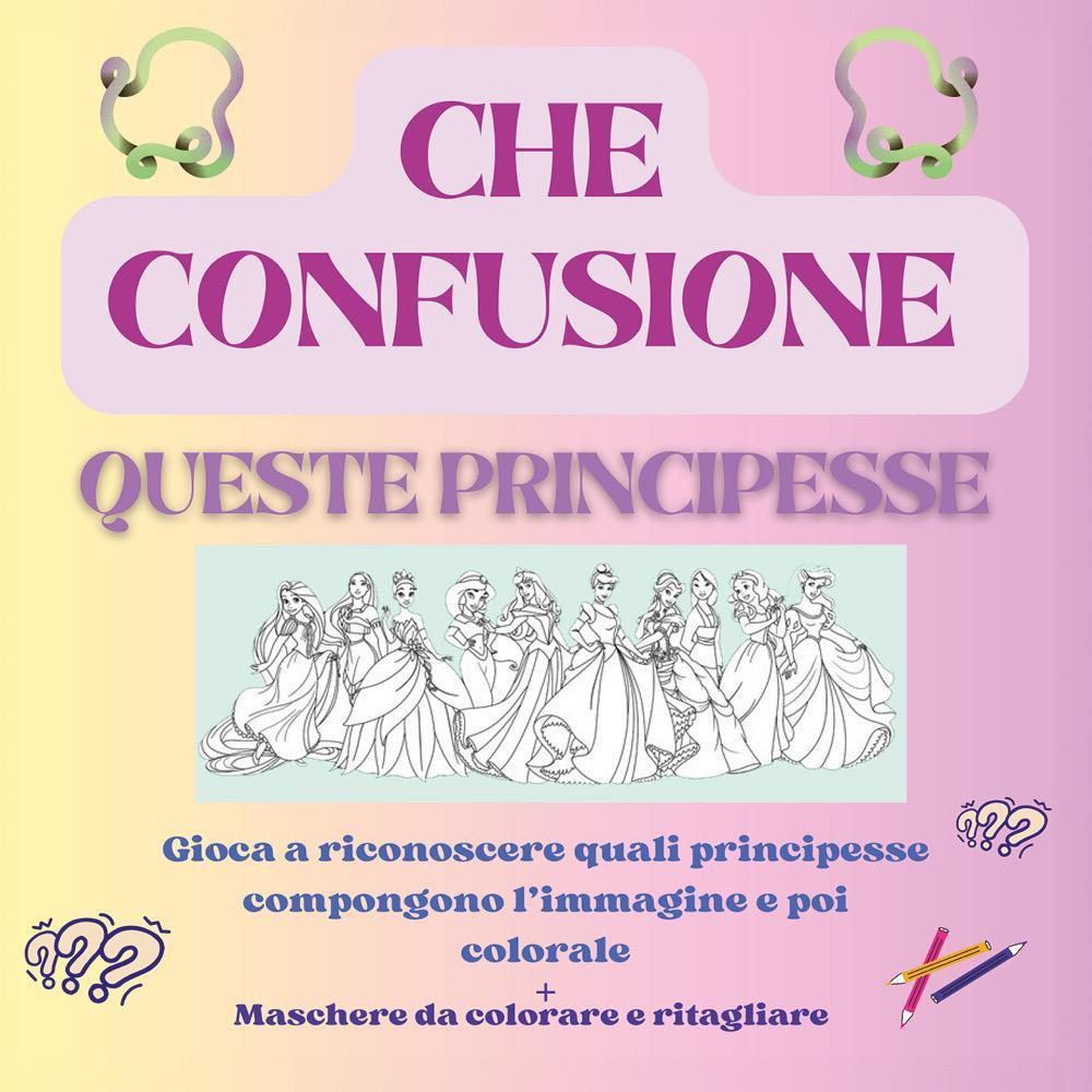 Che confusione queste principesse. Gioca a riconoscere quali principesse compongono l'immagine e poi colorale. Maschere da colorare e ritagliare