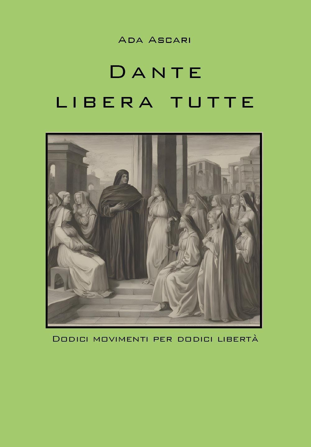 Dante libera tutte. Dodici movimenti per dodici libertà
