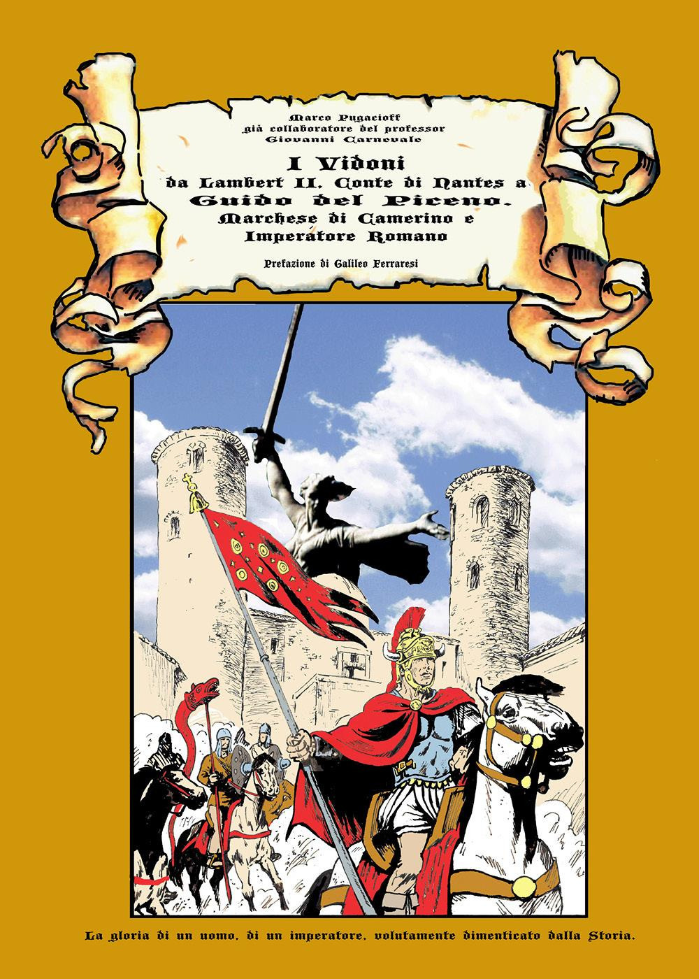 I Vidoni. Da Lambert II, conte di Nantes a Guido del Piceno, marchese di Camerino e imperatore Romano