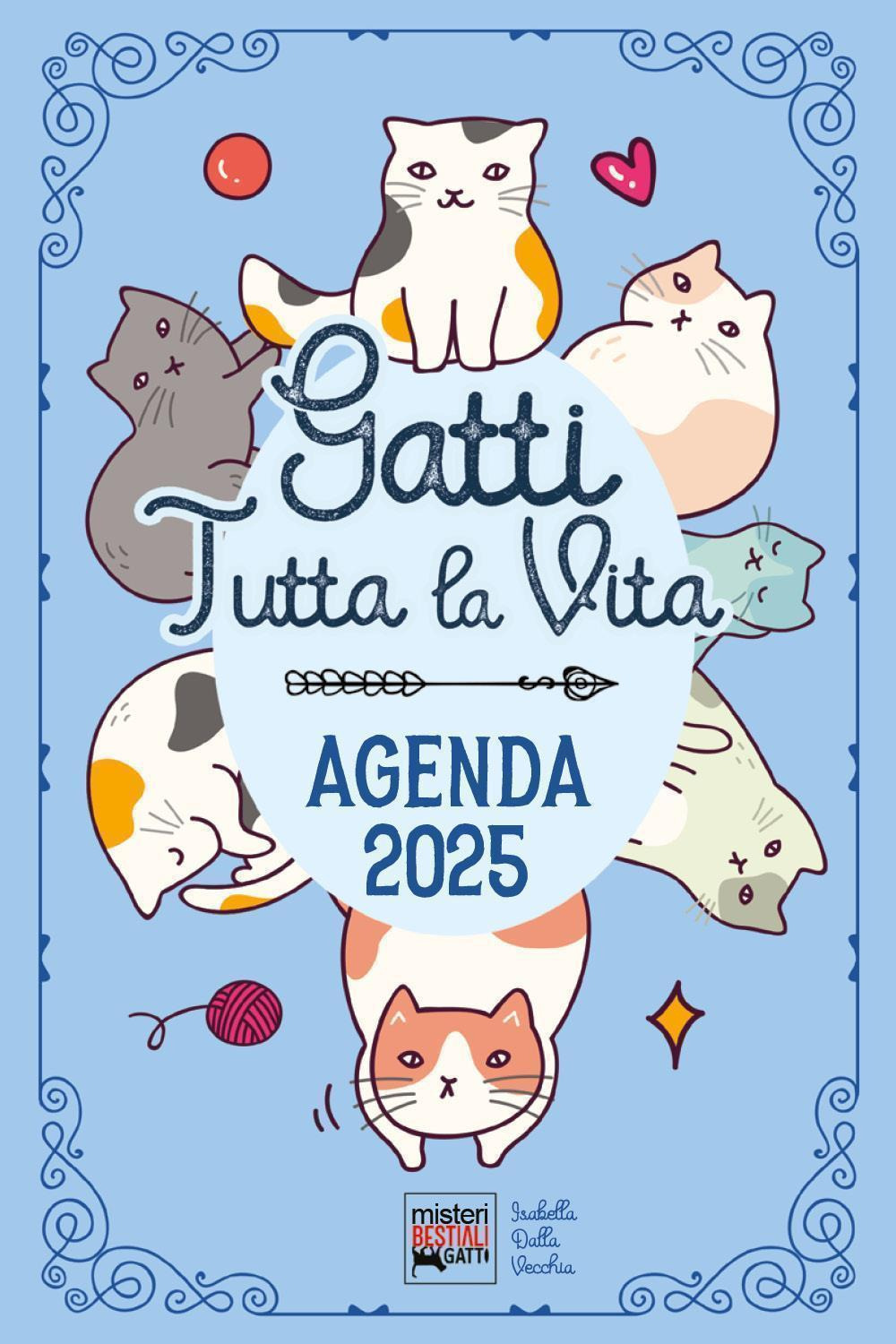 Gatti tutta la vita. Agenda 2025. Diario con leggende, curiosità e miti sui gatti nel mondo