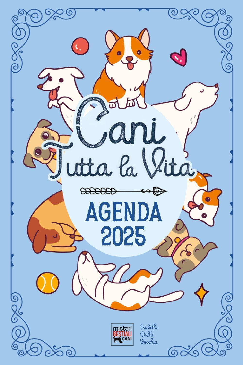 Cani tutta la vita. Agenda 2025. Diario con leggende, curiosità e miti sui cani nel mondo.