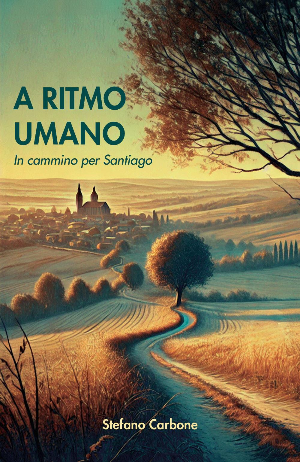 A ritmo umano. In cammino per Santiago