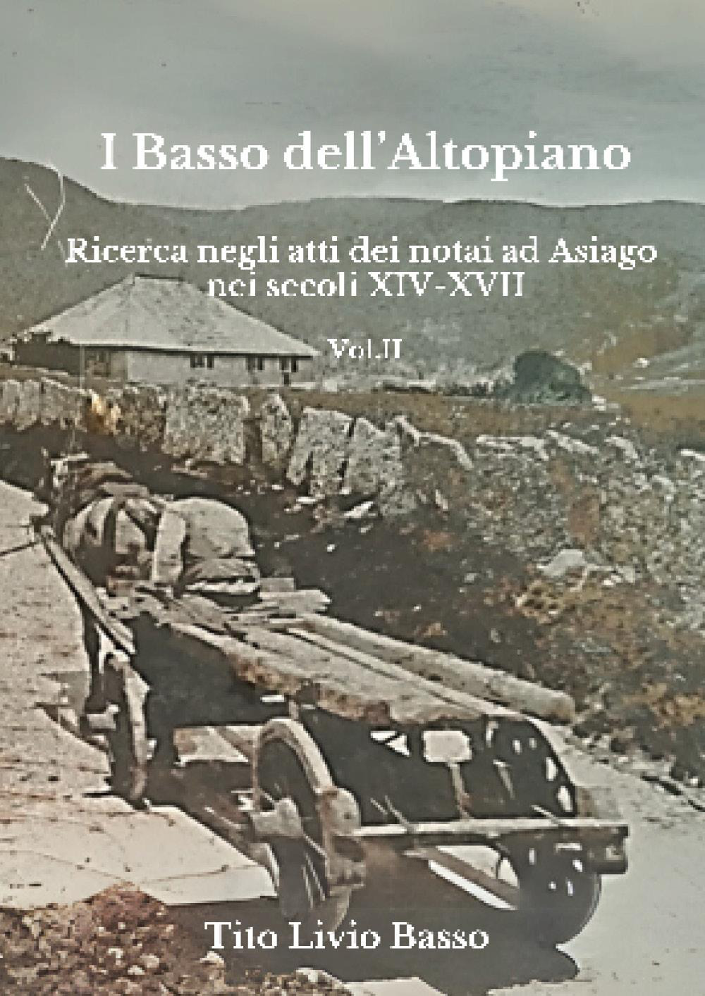 I Basso dell'Altopiano. Ricerca negli atti dei notai ad Asiago nei secoli XIV-XVII. Vol. 2