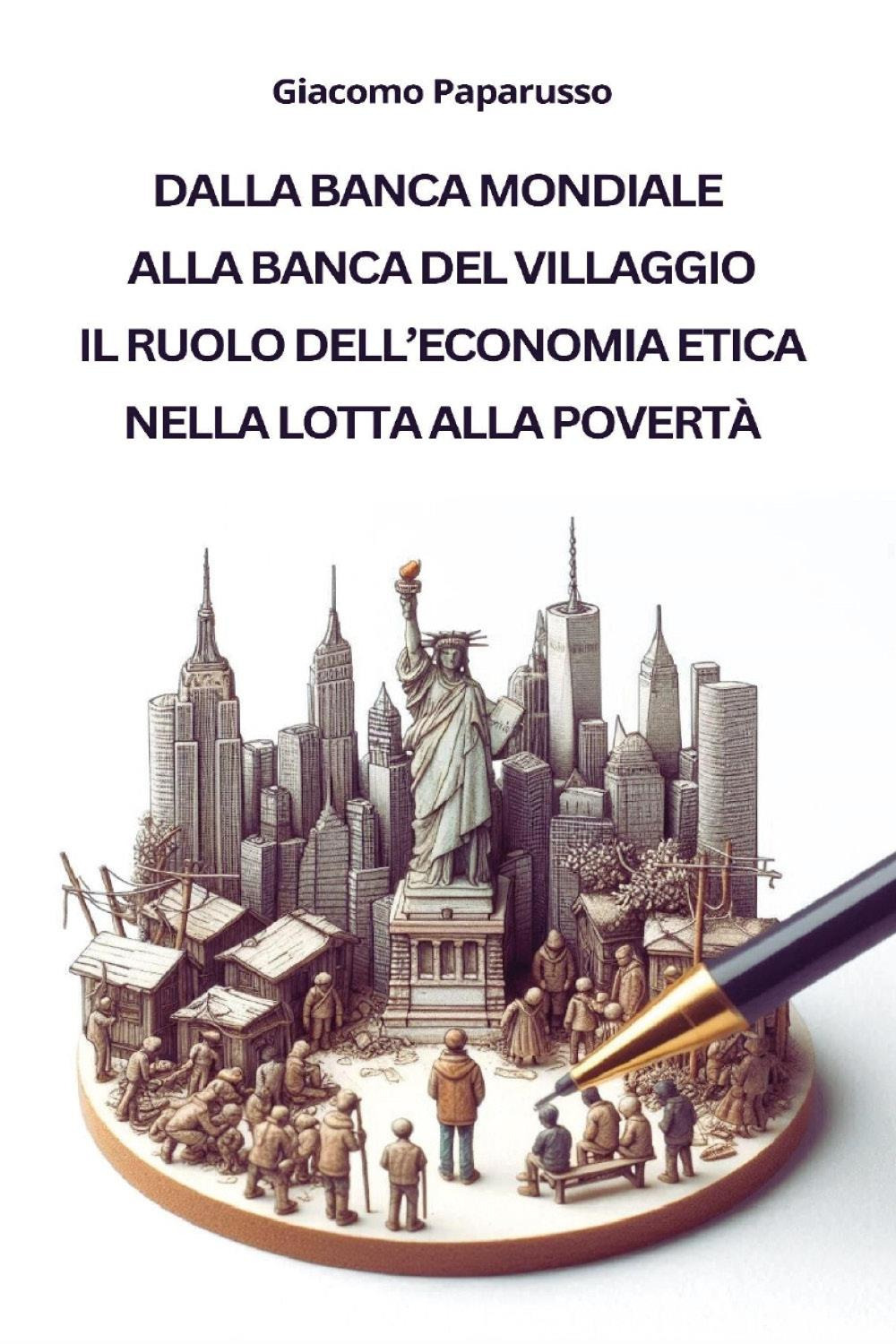 Dalla banca mondiale alla banca del villaggio. Il ruolo dell'economia etica nella lotta alla povertà