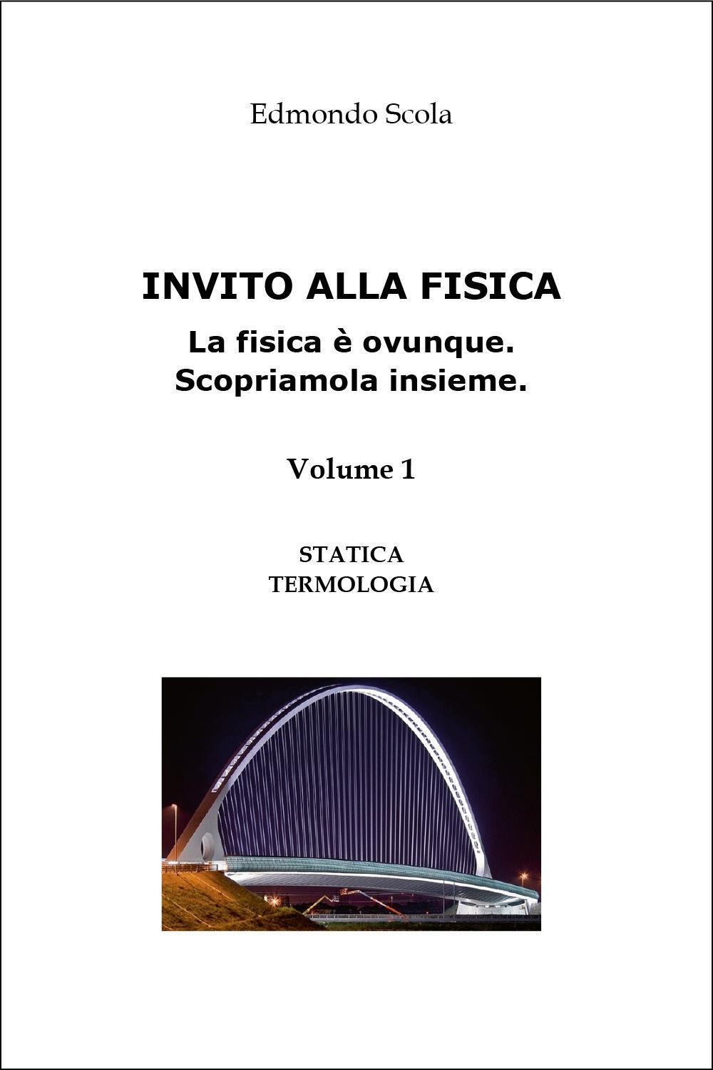 Invito alla fisica. La fisica è ovunque. Scopriamola insieme. Vol. 1: Statica. Termologia