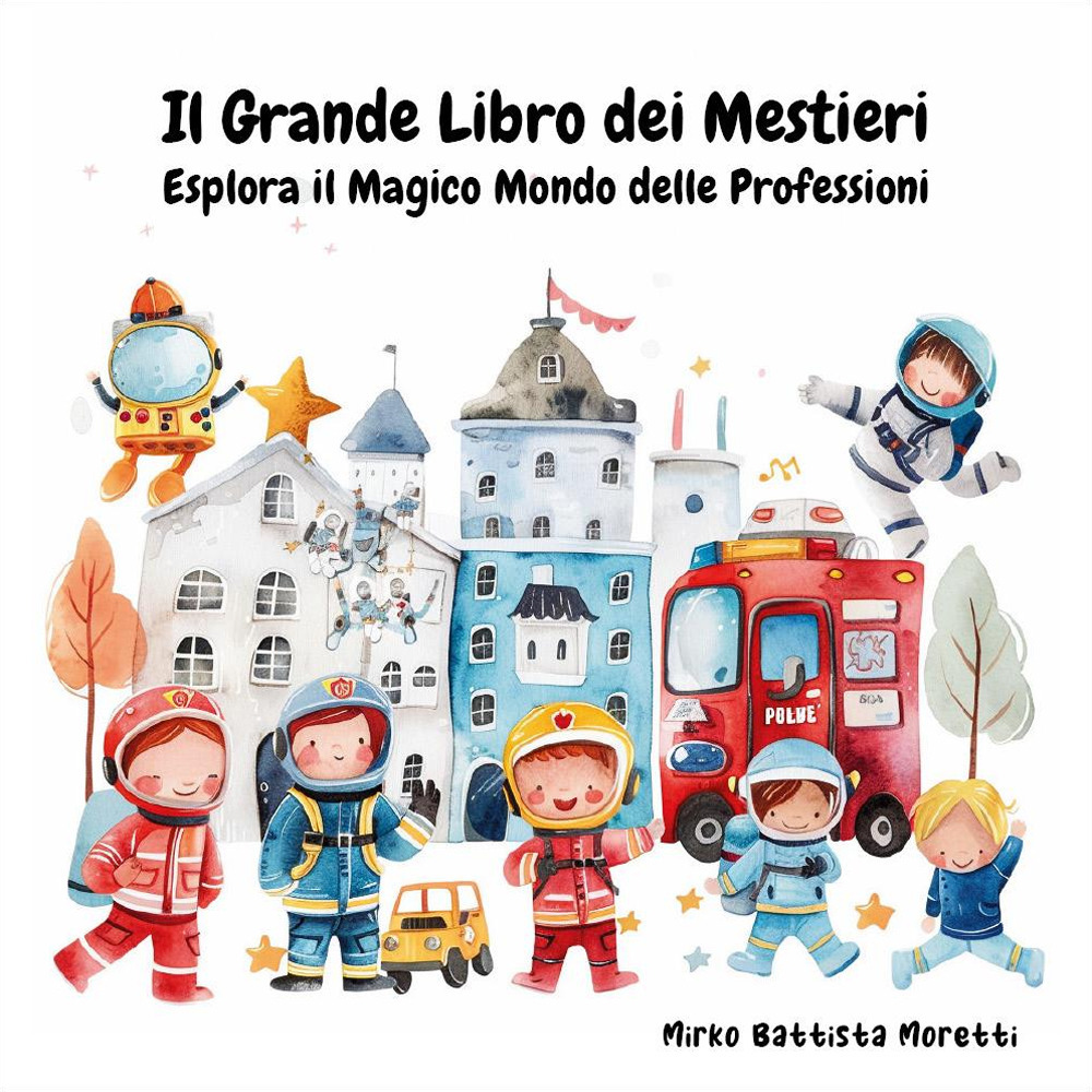 Il grande libro dei mestieri. Esplora il magico mondo delle professioni