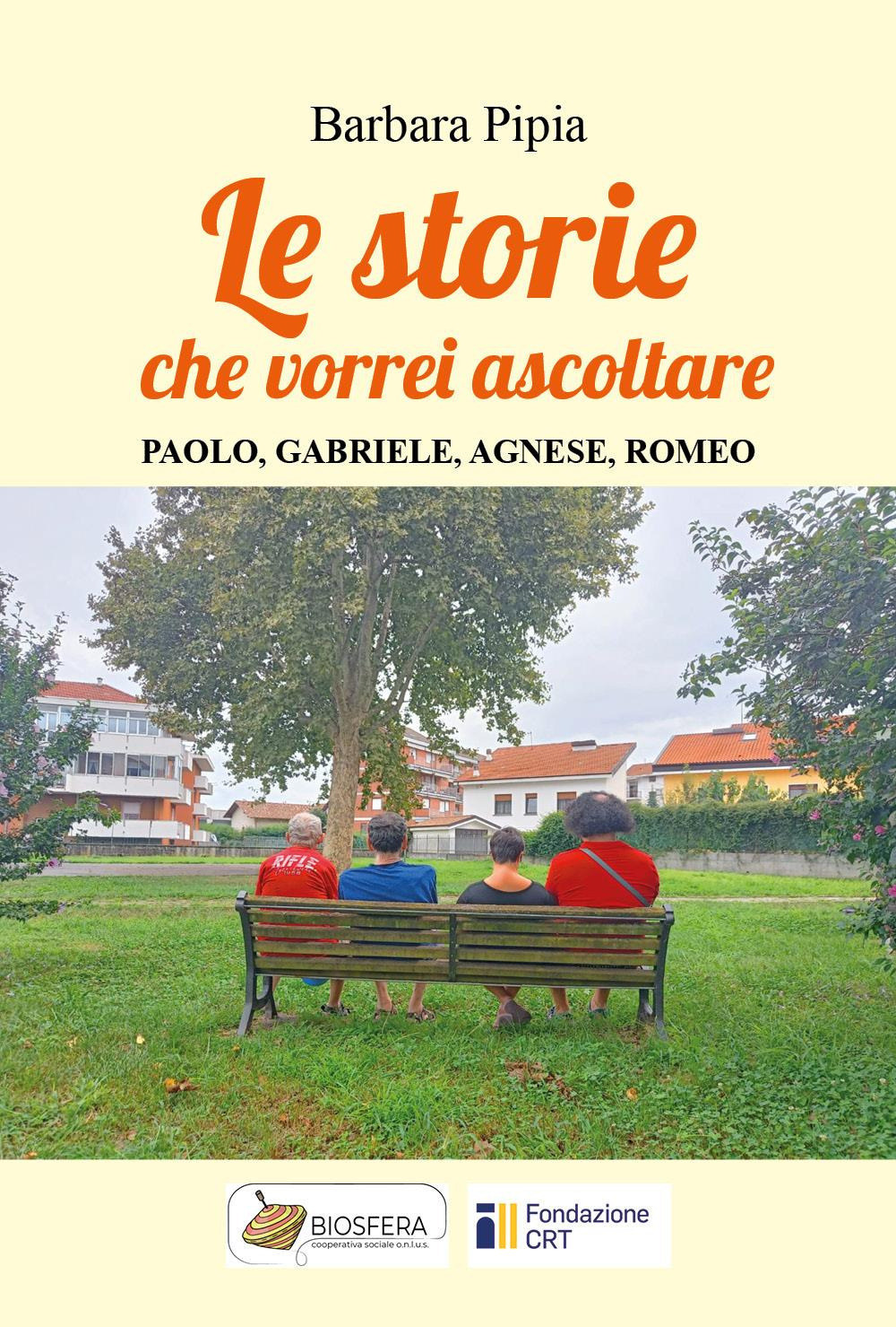 Le storie che vorrei ascoltare. Paolo, Gabriele, Agnese, Romeo